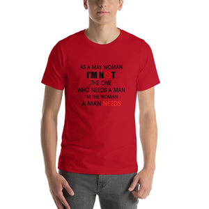 As a may woman, i'm not the one who needs a man Unisex T-Shirt